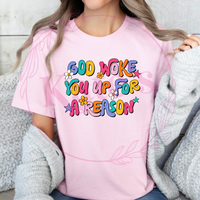 God Woke You Up For A Reason T-Shirt