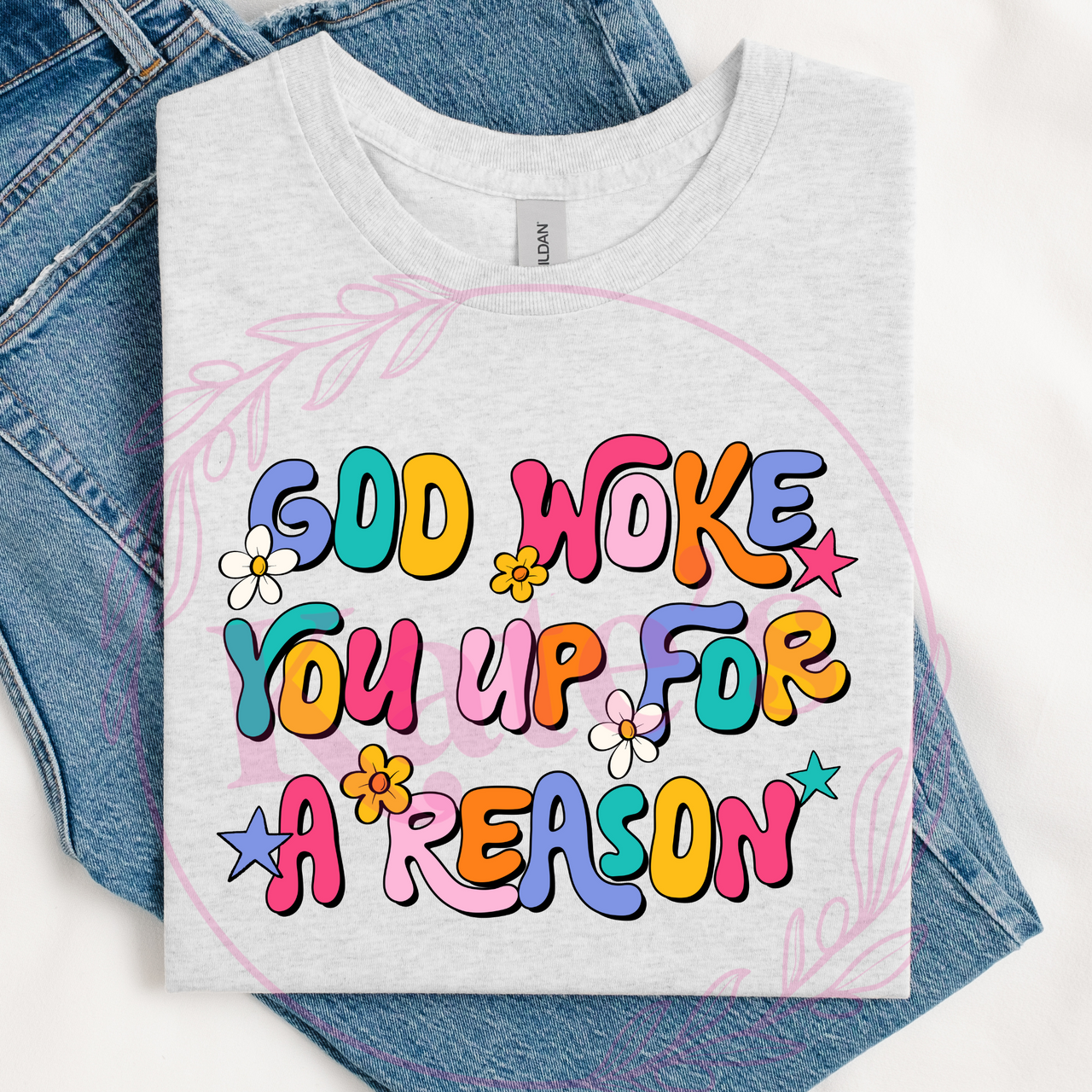 God Woke You Up For A Reason T-Shirt