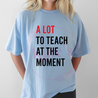 A Lot To Teach T-Shirt