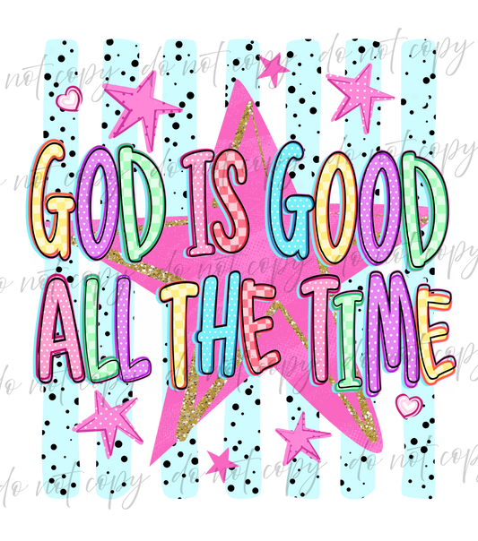 God Is Good All The Time - 9 Color Direct-To-Film Transfer