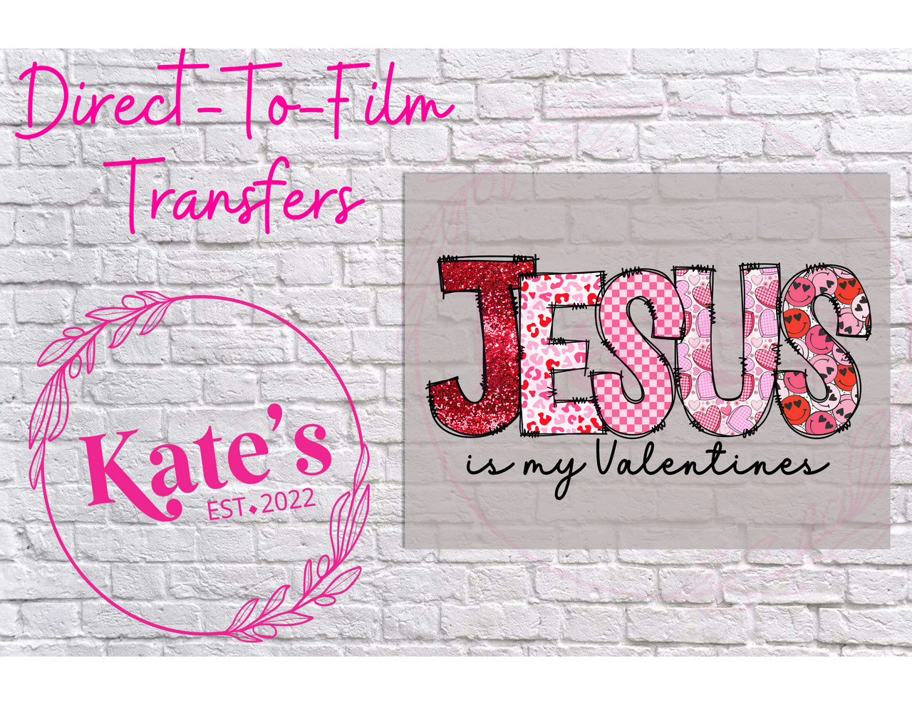 Jesus Is My Valentine - 9 Color Direct-To-Film Transfer