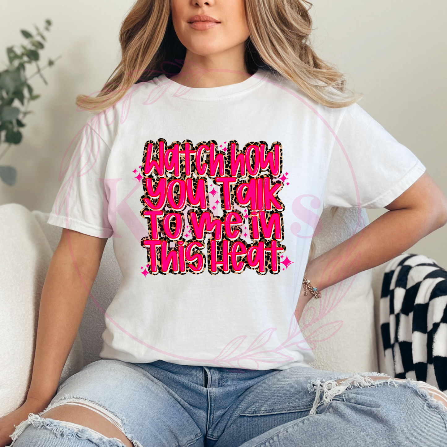 Watch How you Talk To me In This Heat Comfort Colors Tee