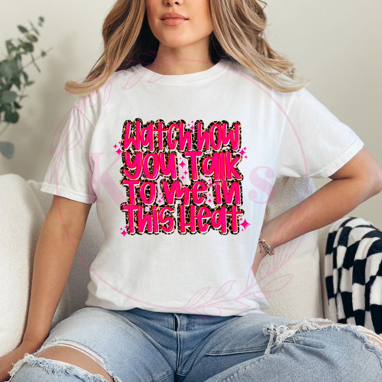 Watch How you Talk To me In This Heat Comfort Colors Tee