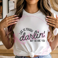 Life Is Tough Darlin' T-Shirt