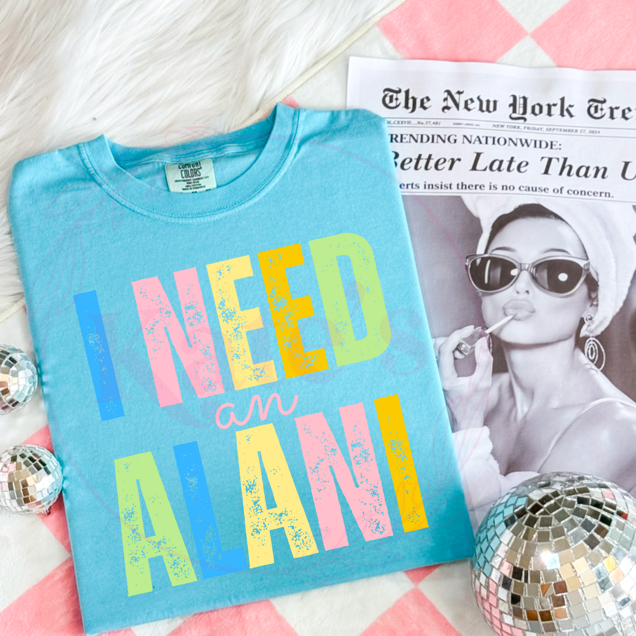 I Need An A L A N I Neon Comfort Colors Tee