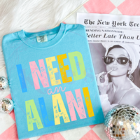 I Need An A L A N I Neon Comfort Colors Tee