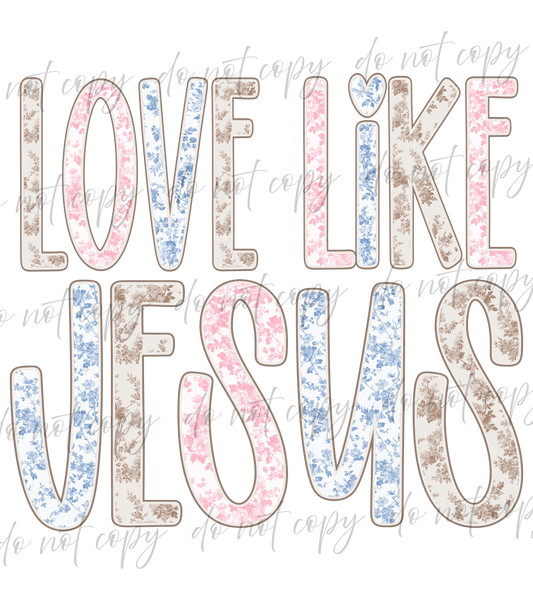 Love Like Jesus - 9 Color Direct-To-Film Transfer