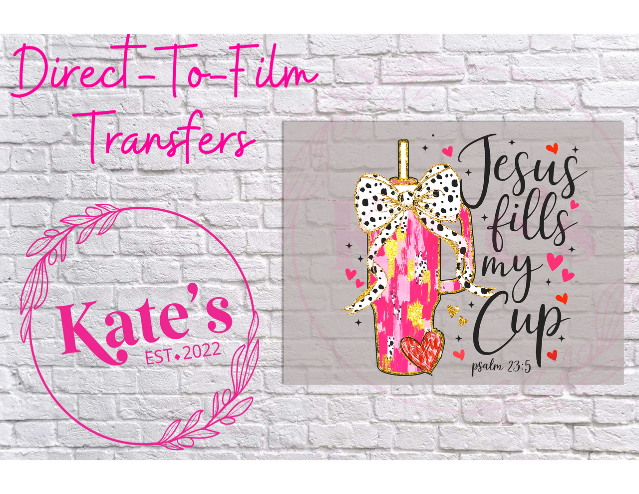 Jesus Fills My Cup - 9 Color Direct-To-Film Transfer