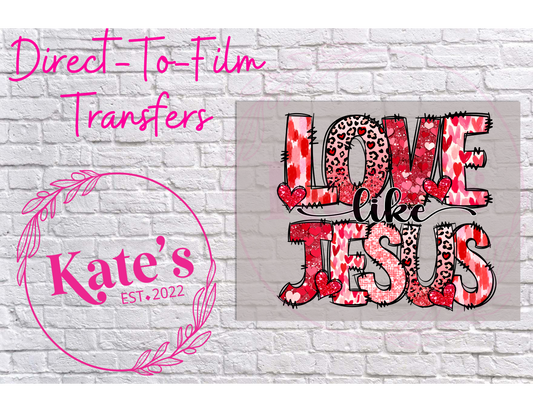 Love Like Jesus - 9 Color Direct-To-Film Transfer