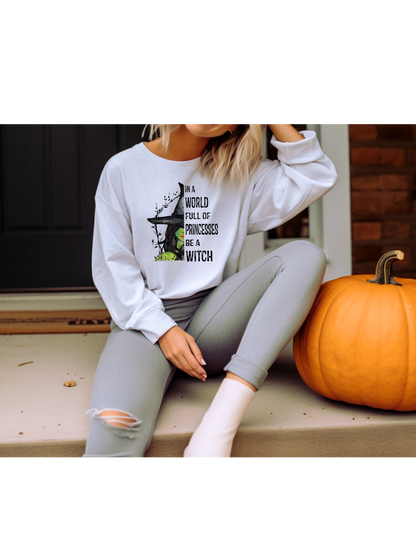 In A World Full Of Princesses Be A Witch Sweatshirt