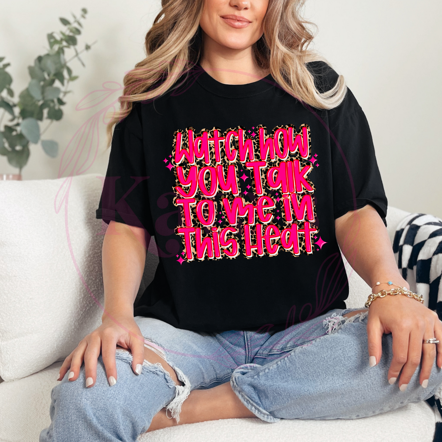Watch How you Talk To me In This Heat Comfort Colors Tee