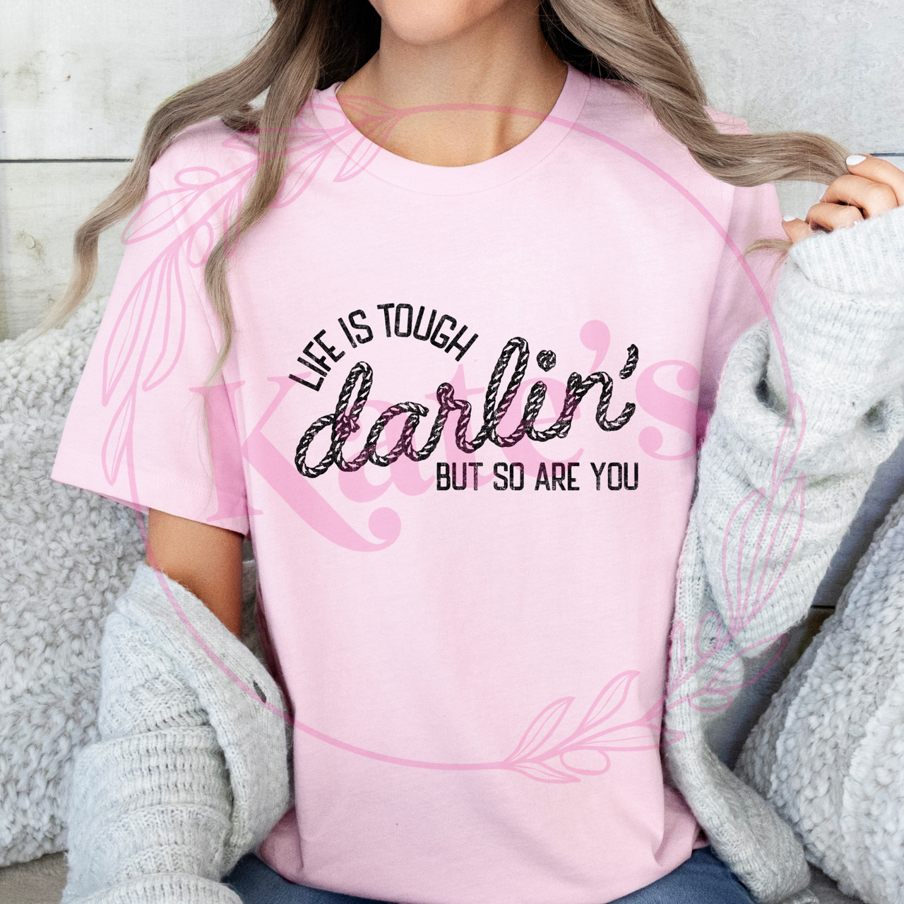 Life Is Tough Darlin' T-Shirt