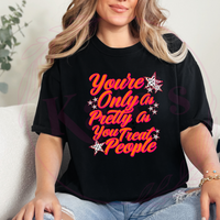 You're Only aS Pretty as You treat People T-Shirt
