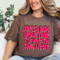 Watch How you Talk To me In This Heat Comfort Colors Tee