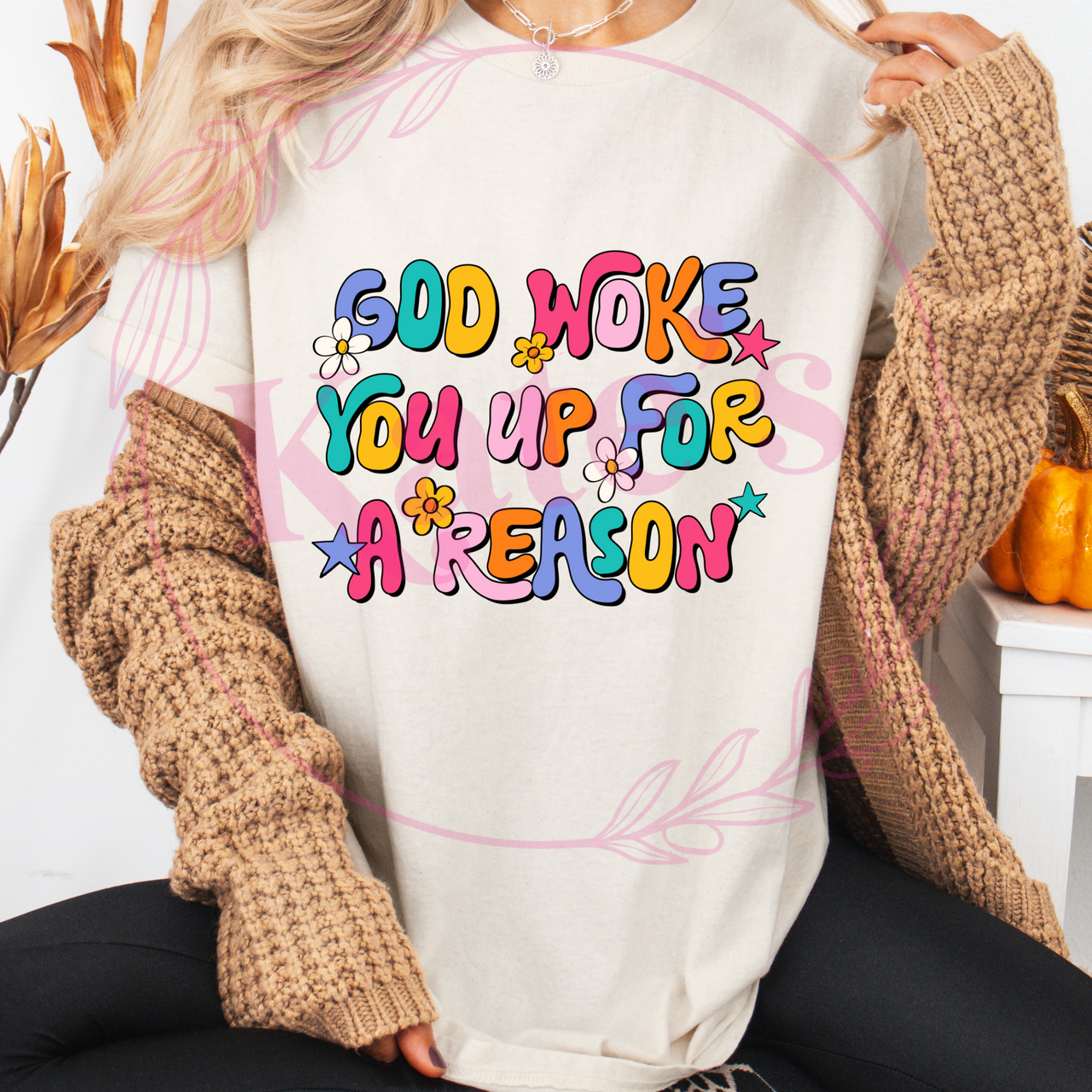 God Woke You Up For A Reason T-Shirt
