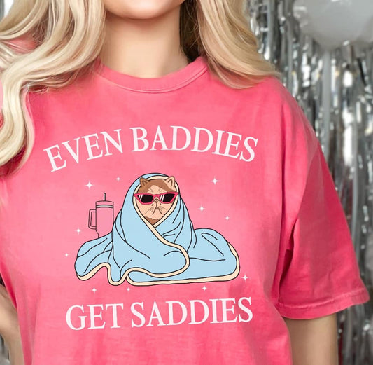 Even Baddies Get Saddies T-Shirt