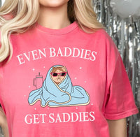 Even Baddies Get Saddies T-Shirt