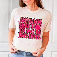 Watch How you Talk To me In This Heat Comfort Colors Tee