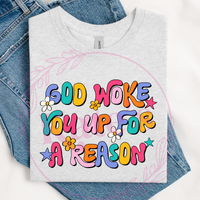 God Woke You Up For A Reason T-Shirt