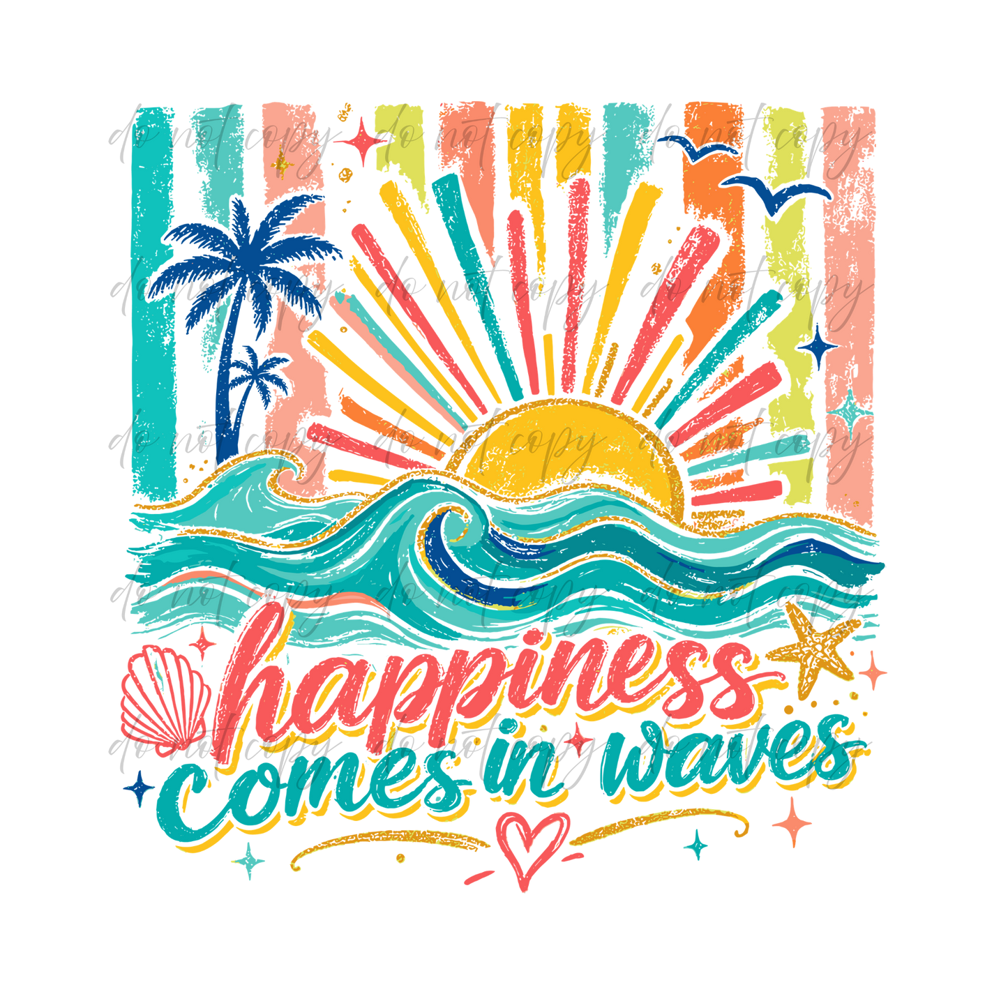 Happiness Comes In Waves - 9 Color Direct-To-Film Transfer