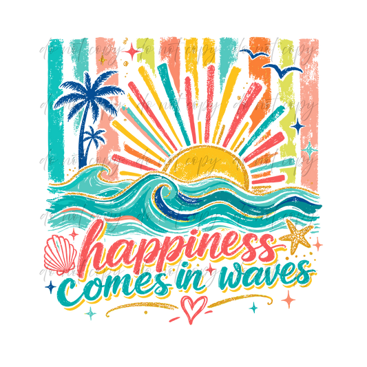 Happiness Comes In Waves - 9 Color Direct-To-Film Transfer