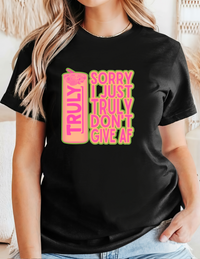Sorry I Just Truly Don't Give AF T-Shirt