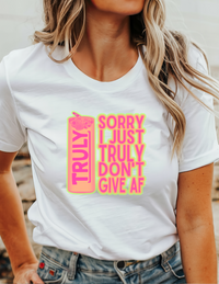 Sorry I Just Truly Don't Give AF T-Shirt