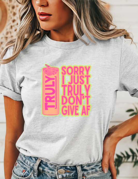 Sorry I Just Truly Don't Give AF T-Shirt