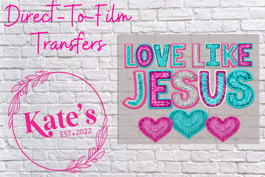 Love Like Jesus Direct-To-Film Transfer