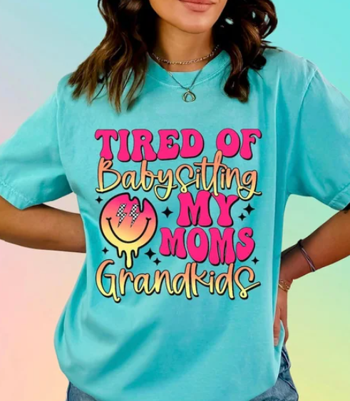 Tired of Babysitting My Moms Grandkids T-shirt