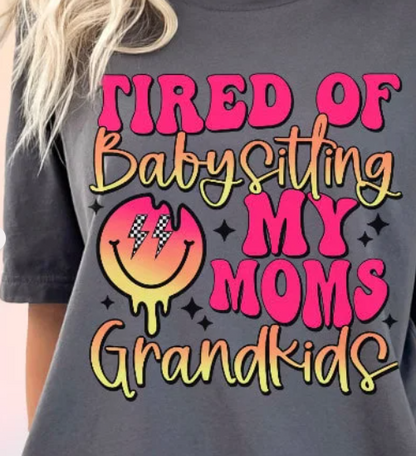 Tired of Babysitting My Moms Grandkids T-shirt