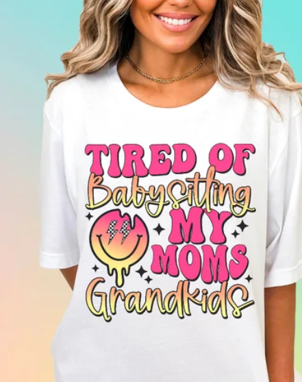 Tired of Babysitting My Moms Grandkids T-shirt