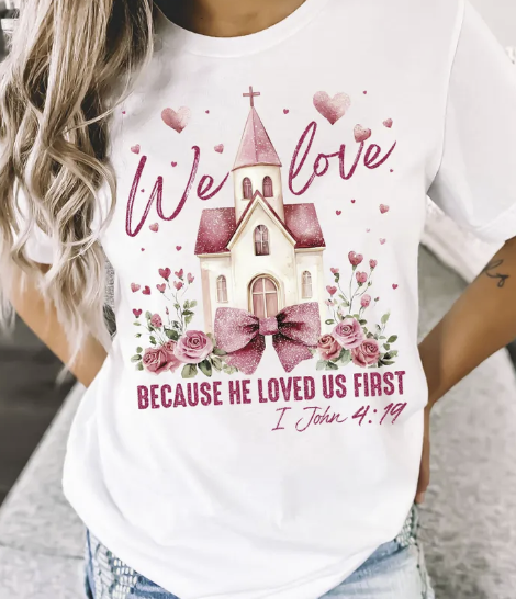 We Love Because He First Loved Us Shirt