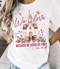 We Love Because He First Loved Us Shirt