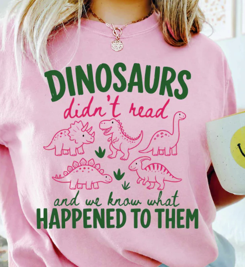 Dinosaurs Didn't Read T-Shirt *Back to School Sale 2026*